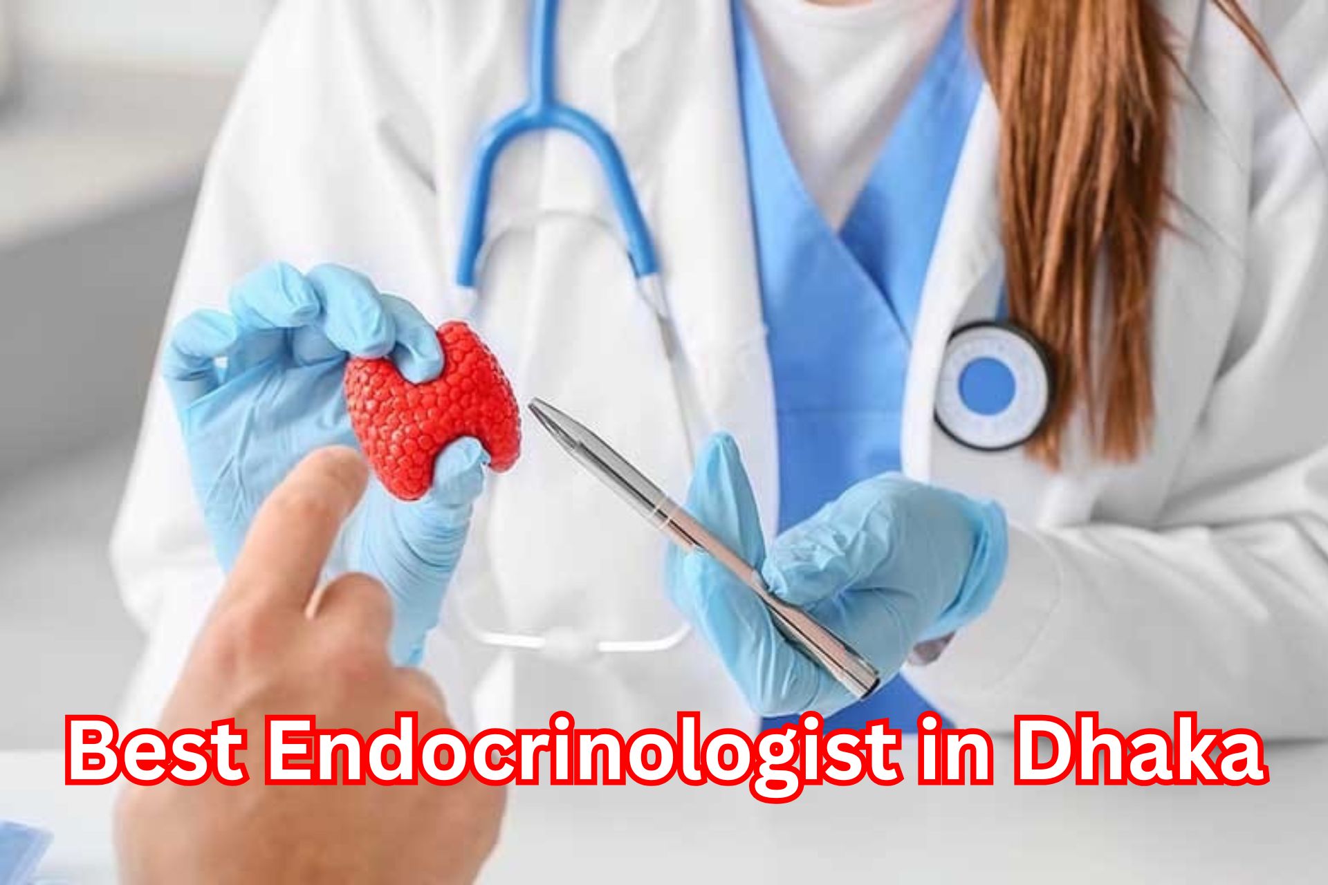 Best Endocrinologist in Dhaka.
